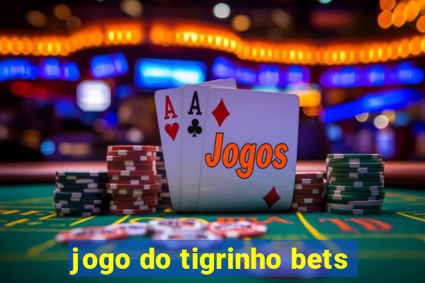 jogo do tigrinho bets